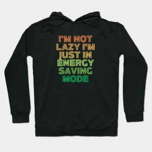 I'm Not Lazy I'm Just Energy Saving Mode Hoodie